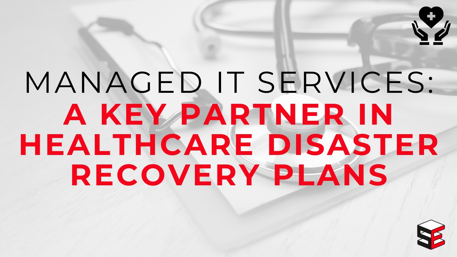Managed IT Services A key partner in healthcare disaster recover plans